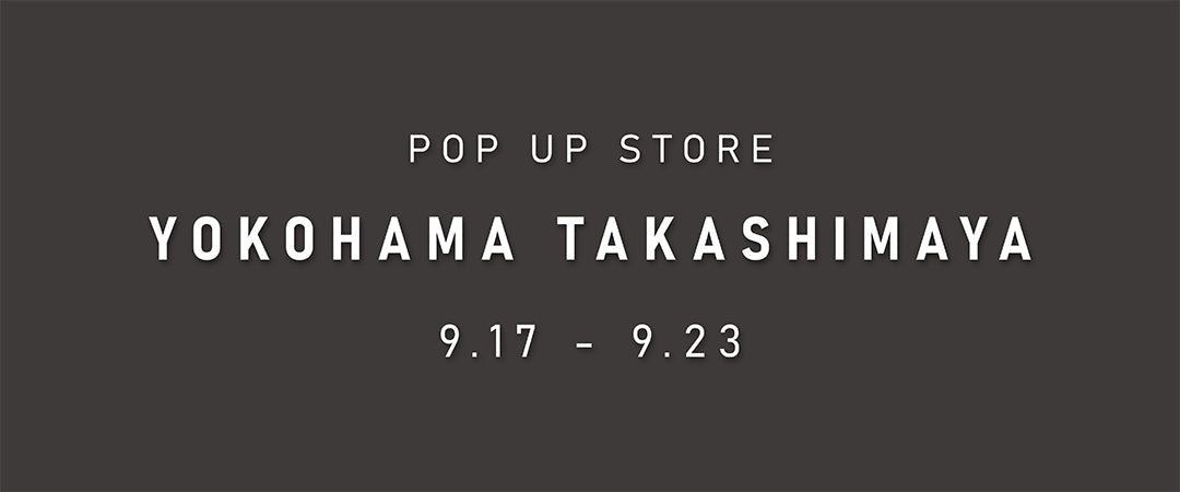 【POP UP】横浜高島屋 1階にて開催〈9/17~9/23〉